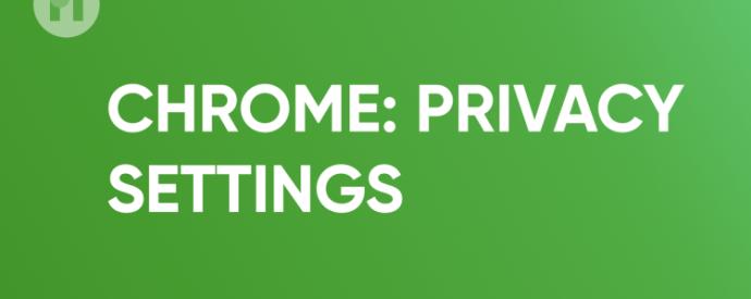 Chrome privacy settings