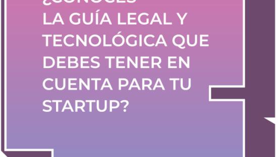 ¿Conoces la guía legal y tecnológica qua debes tener en cuenta para tu startup?