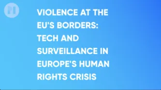 Violence at the EU's borders: Tech and Surveillance in Europe's Human Rights Crisis